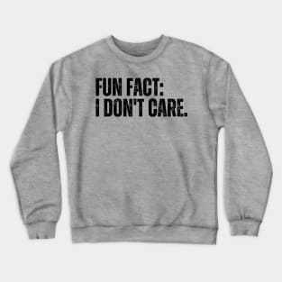 Fun Fact: I Don't Car Crewneck Sweatshirt